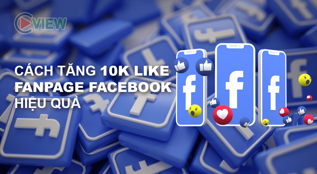 Cách tăng 10k like fanpage facebook hiệu quả